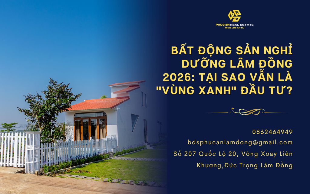 Bất động sản nghỉ dưỡng Lâm Đồng 2026: Tại sao vẫn là "vùng xanh" đầu tư?