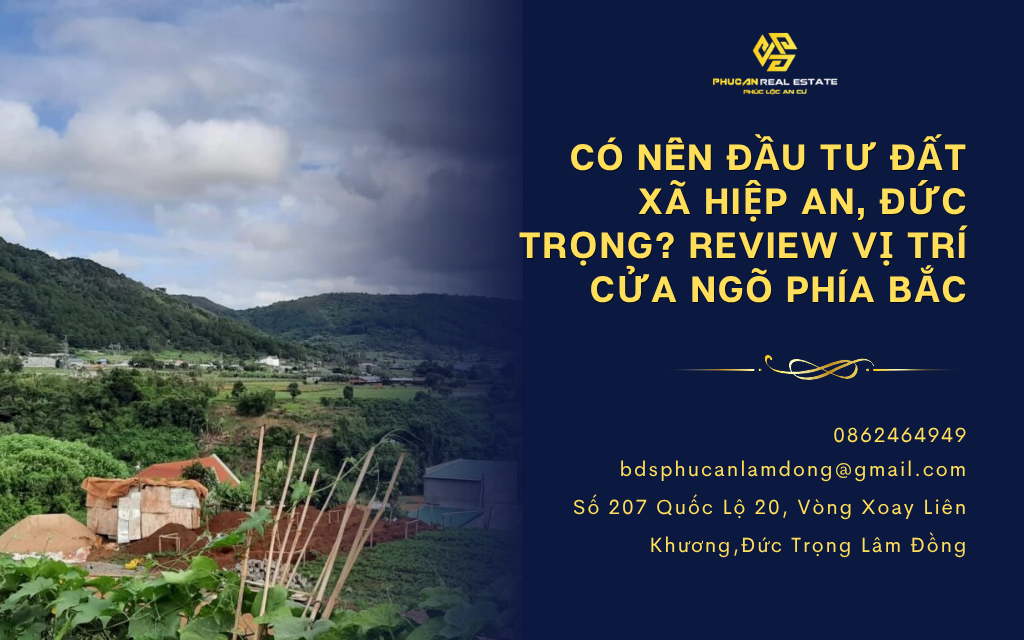 Có nên đầu tư đất xã Hiệp An, Đức Trọng? Review vị trí cửa ngõ phía Bắc