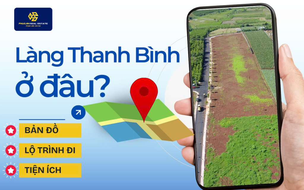 Làng Thanh Bình ở đâu? Bản đồ, lộ trình di chuyển và hệ thống tiện ích hiện hữu