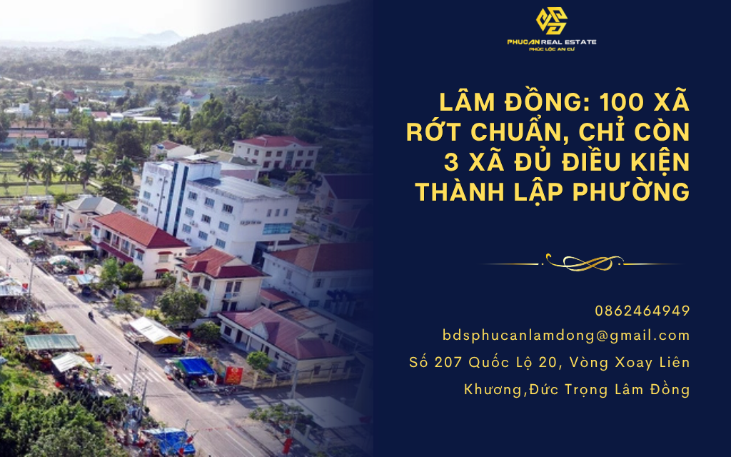 Lâm Đồng: 100 xã rớt chuẩn, chỉ còn 3 xã đủ điều kiện thành lập phường