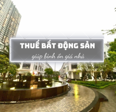 Thuế bất động sản giúp bình ổn giá nhà?