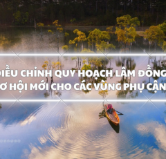 Điều chỉnh Quy hoạch chung mở ra nhiều cơ hội phát triển cho Đà Lạt và vùng phụ cận