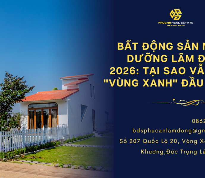 Bất động sản nghỉ dưỡng Lâm Đồng 2026: Tại sao vẫn là "vùng xanh" đầu tư?