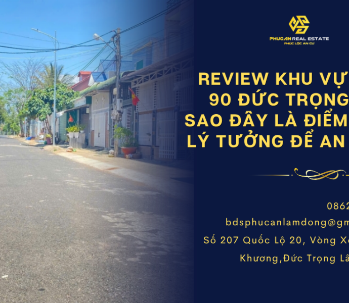 Review khu vực Lô 90 Đức Trọng: Tại sao đây là điểm đến lý tưởng để an cư?