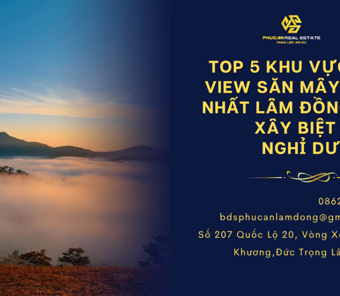 Top 5 khu vực có view săn mây đẹp nhất Lâm Đồng để xây biệt thự nghỉ dưỡng